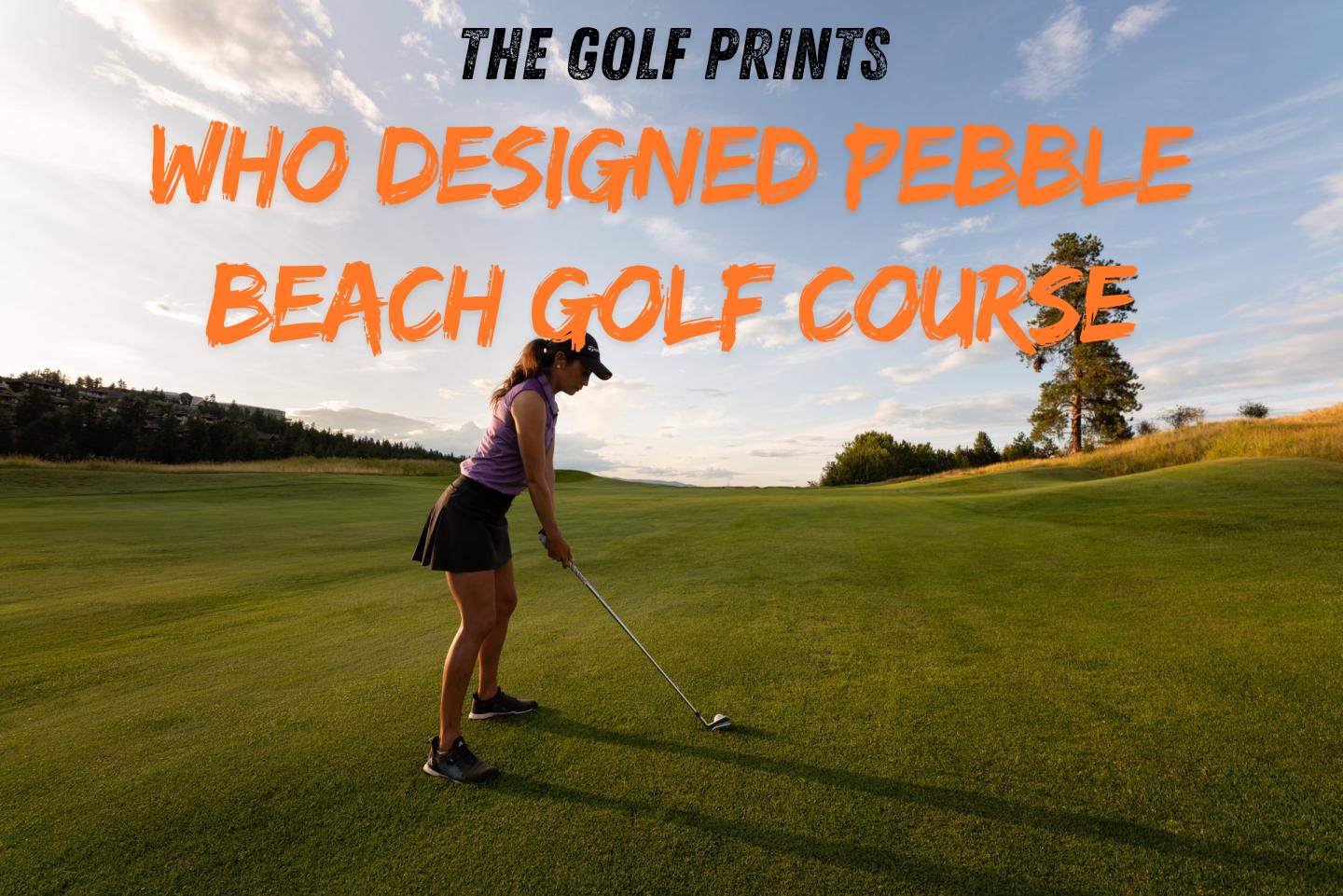 Who designed Pebble Beach Golf Course